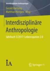 book Interdisziplinäre Anthropologie: Jahrbuch 5/2017: Lebensspanne 2.0