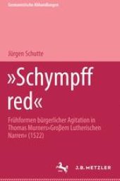 book »Schympff red«: Frühformen bürgerlicher Agitation in Thomas Murners »Großem Lutherischen Narren« (1522)