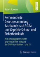 book  Kommentierte Gesetzessammlung Sachkunde nach § 34a und Geprüfte Schutz- und Sicherheitskraft: Alle einschlägigen Gesetze und Vorschriften inklusive der DGUV Vorschriften 1 und 23