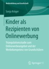 book  Kinder als Rezipienten von Onlinewerbung: Triangulationsstudie zum Onlinewerbeangebot und der Werbekompetenz von Grundschülern