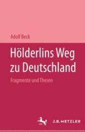 book Hölderlins Weg zu Deutschland: Fragmente und Thesen: Mit einer Replik auf Pierre Bertaux’ »Friedrich Hölderlin«