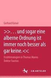 book  »… und sogar eine alberne Ordnung ist immer noch besser als gar keine.«: Erzählstrategien in Thomas Manns Doktor Faustus