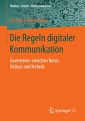 book  Die Regeln digitaler Kommunikation: Governance zwischen Norm, Diskurs und Technik