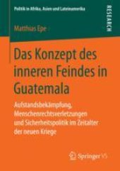 book  Das Konzept des inneren Feindes in Guatemala: Aufstandsbekämpfung, Menschenrechtsverletzungen und Sicherheitspolitik im Zeitalter der neuen Kriege