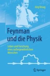 book  Feynman und die Physik: Leben und Forschung eines außergewöhnlichen Menschen