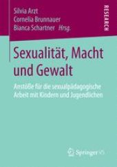 book Sexualität, Macht und Gewalt : Anstöße für die sexualpädagogische Arbeit mit Kindern und Jugendlichen