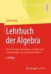 book  Lehrbuch der Algebra: Mit lebendigen Beispielen, ausführlichen Erläuterungen und zahlreichen Bildern