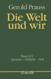 book Die Welt und wir: Erster Band, Erster Teil: Sprache — Subjekt — Zeit