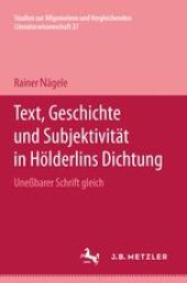 book Text, Geschichte und Subjektivität in Hölderlins Dichtung: »Uneßbarer Schrift gleich«