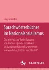 book Sprachwörterbücher im Nationalsozialismus: Die ideologische Beeinflussung von Duden, Sprach-Brockhaus und anderen Nachschlagewerken während des „Dritten Reichs“