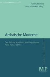 book Archaische Moderne: Der Dichter, Architekt und Orgelbauer Hans Henny Jahnn