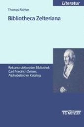 book Bibliotheca Zelteriana: Rekonstruktion der Bibliothek Carl Friedrich Zelters Alphabetischer Katalog