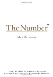 book The Number: How the Drive for Quarterly Earnings Corrupted Wall Street and Corporate America