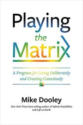 book Playing the Matrix: A Program for Living Deliberately and Creating Consciously