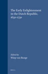 book The Early Enlightenment in the Dutch Republic, 1650-1750: Selected Papers of a Conference, Held at the Herzog August Bibliothek Wolfenbuttel, 22-23 March 2001