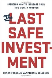 book The Last Safe Investment: Spending Now to Increase Your True Wealth Forever