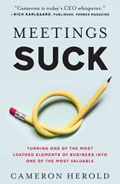 book Meetings Suck: Turning One of the Most Loathed Elements of Business into One of the Most Valuable