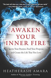 book Awaken Your Inner Fire: Ignite Your Passion, Find Your Purpose, and Create the Life That You Love