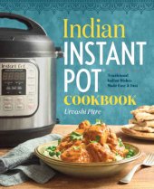 book Indian Instant Pot Cookbook: Traditional Indian Dishes Made Easy and Fast