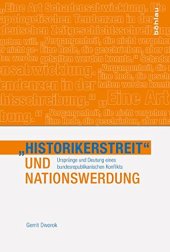 book Historikerstreit und Nationswerdung. Ursprünge und Deutung eines bundesrepublikanischen Konflikts