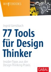 book 77 Tools für Design Thinker: Insider-Tipps aus der Design-Thinking-Praxis