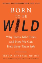 book Born to be wild : why teens take risks, and how we can help keep them safe