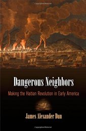 book Dangerous Neighbors: Making the Haitian Revolution in Early America