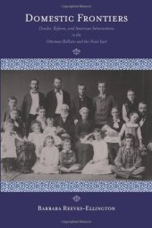 book Domestic Frontiers: Gender, Reform, and American Interventions in the Ottoman Balkans and the Near East