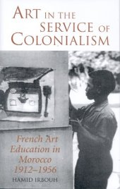 book Art in the Service of Colonialism: French Art Education in Morocco 1912-1956