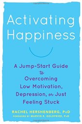 book Activating Happiness: A Jump-Start Guide to Overcoming Low Motivation, Depression, or Just Feeling Stuck