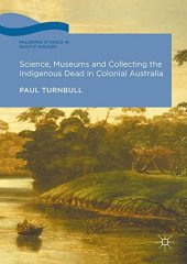 book Science, Museums and Collecting the Indigenous Dead in Colonial Australia