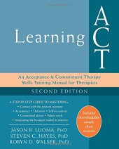 book Learning ACT: An Acceptance and Commitment Therapy Skills Training Manual for Therapists