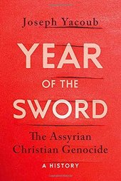 book Year of the Sword: The Assyrian Christian Genocide,  A History