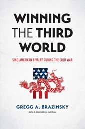 book Winning the Third World: Sino-American Rivalry during the Cold War