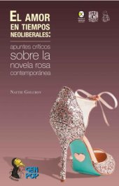 book El amor en tiempos neoliberales: apuntes críticos sobre la novela rosa contemporánea