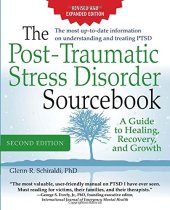 book The Post-Traumatic Stress Disorder Sourcebook: A Guide to Healing, Recovery, and Growth