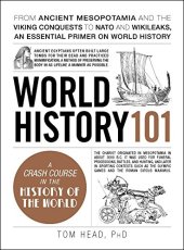 book World History 101: From ancient Mesopotamia and the Viking conquests to NATO and WikiLeaks, an essential primer on world history