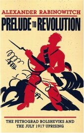 book Prelude to Revolution: The Petrograd Bolsheviks and the July 1917 Uprising