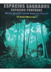 book Espacios sagrados, espacios profanos. Cuevas mayas del centro-oriente de Yucatán