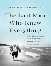 book The Last Man Who Knew Everything - The Life and Times of Enrico Fermi, Father of the Nuclear Age