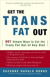 book Get the Trans Fat Out: 601 Simple Ways to Cut the Trans Fat Out of Any Diet