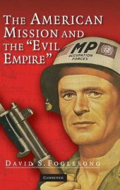 book The American Mission and the ’Evil Empire’: The Crusade for a ’Free Russia’ since 1881