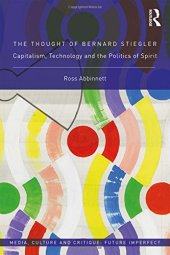 book The Thought of Bernard Stiegler: Capitalism, Technology and the Politics of Spirit