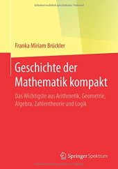 book Geschichte der Mathematik kompakt: Das Wichtigste aus Arithmetik, Geometrie, Algebra, Zahlentheorie und Logik (German Edition)