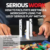 book Serious Work: How to Facilitate Meetings & Workshops Using the Lego Serious Play method