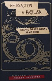 book Neoreaction a Basilisk: Essays on and Around the Alt-Right