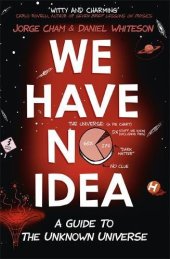 book We Have No Idea: A Guide to the Unknown Universe