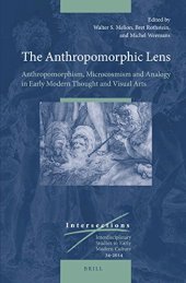 book The Anthropomorphic Lens: Anthropomorphism, Microcosmism and Analogy in Early Modern Thought and Visual Arts