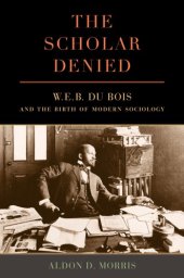 book The Scholar Denied: W. E. B. Du Bois and the Birth of Modern Sociology