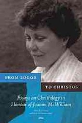 book From Logos to Christos : essays on Christology in honour of Joanne McWilliam